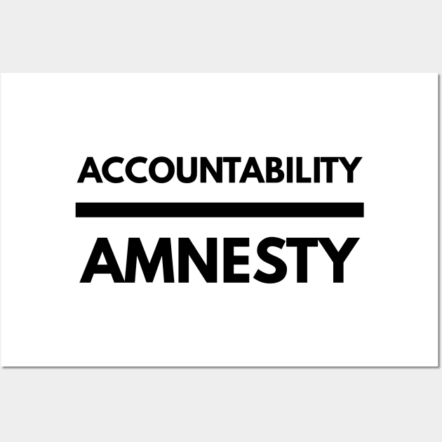 Accountability Over Amnesty Wall Art by BubbleMench